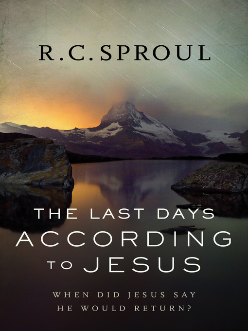 Title details for The Last Days according to Jesus by R. C. Sproul - Available
